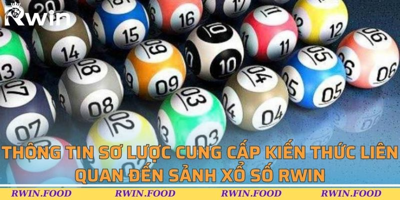 Th&ocirc;ng tin sơ lược cung cấp kiến thức li&ecirc;n quan đến sảnh xổ số RWIN